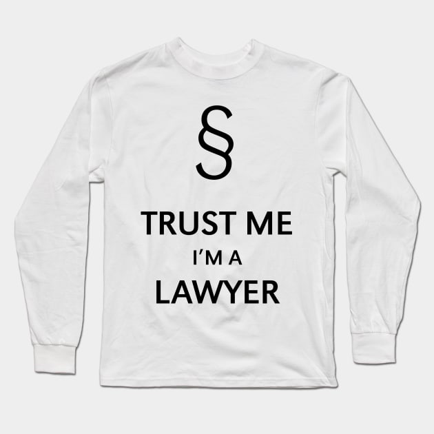 Trust Me I'm A Lawyer (Black) Long Sleeve T-Shirt by MrFaulbaum